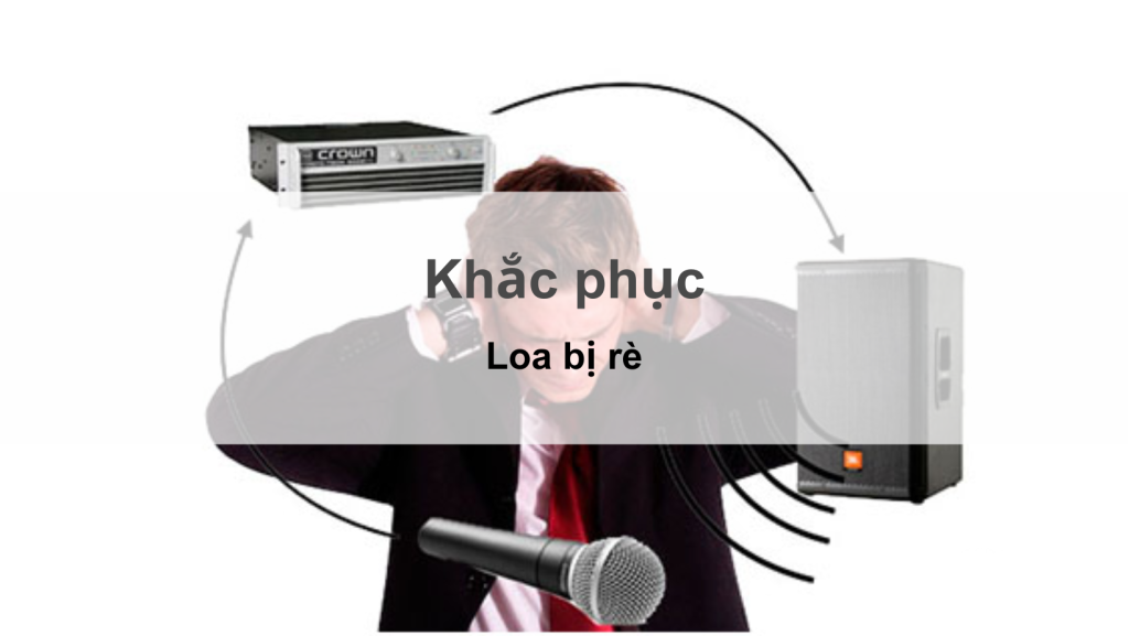 LOA BỊ RÈ VÀ CÁCH KHẮC PHỤC