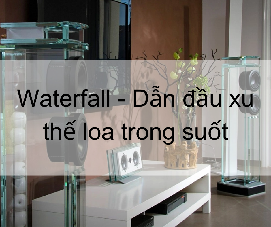 LOA TRONG SUỐT – XU THẾ MỚI CỦA THIẾT BỊ ÂM THANH